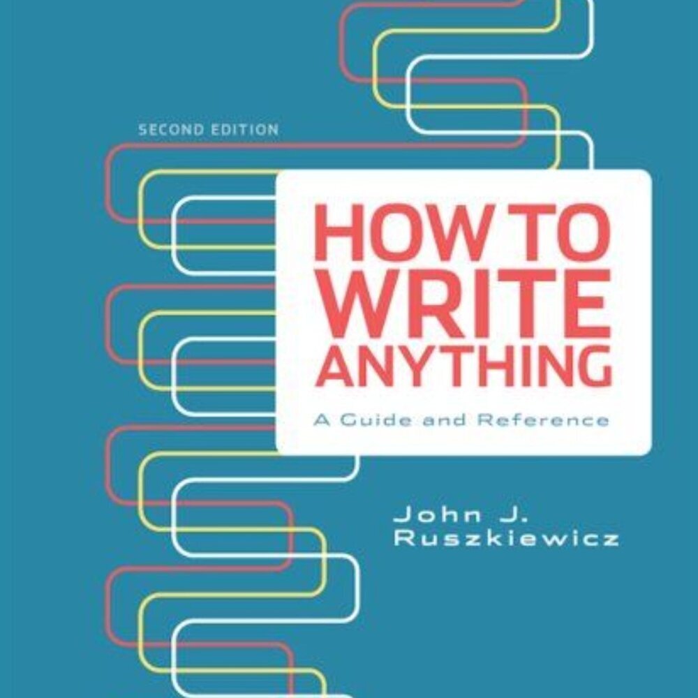 How to Write Anything: a Guide and Reference Spiral Bound John J. Ruszkiewicz